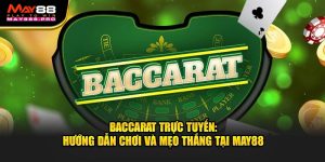 baccarat-truc-tuyen-huong-dan-choi-va-meo-thang-tai-may88