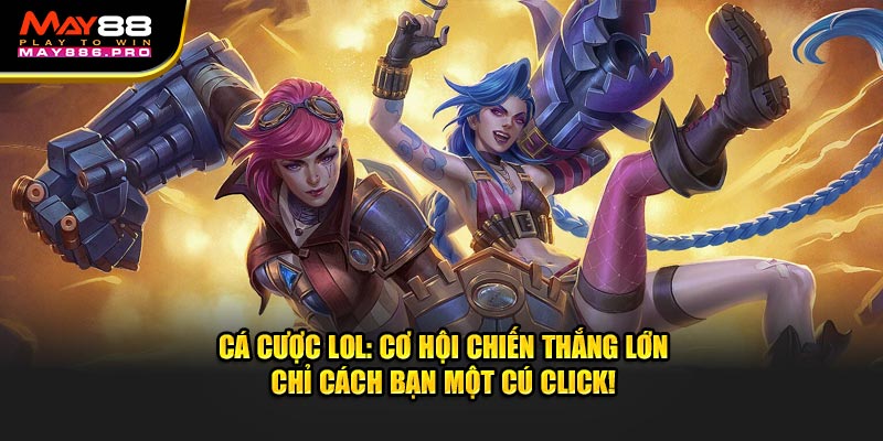 ca-cuoc-lol-co-hoi-chien-thang-lon-chi-cach-ban-mot-cu-click