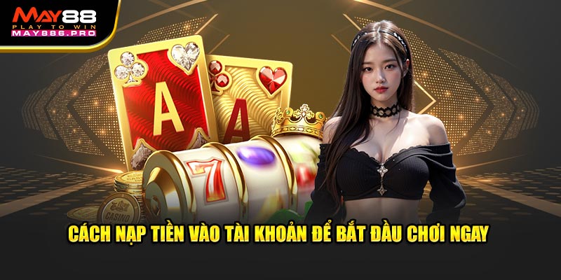 cach-nap-tien-vao-tai-khoan-de-bat-dau-choi-casino-truc-tuyen