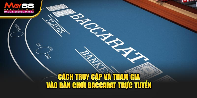 cach-truy-cap-va-tham-gia-vao-ban-choi-baccarat-truc-tuyen